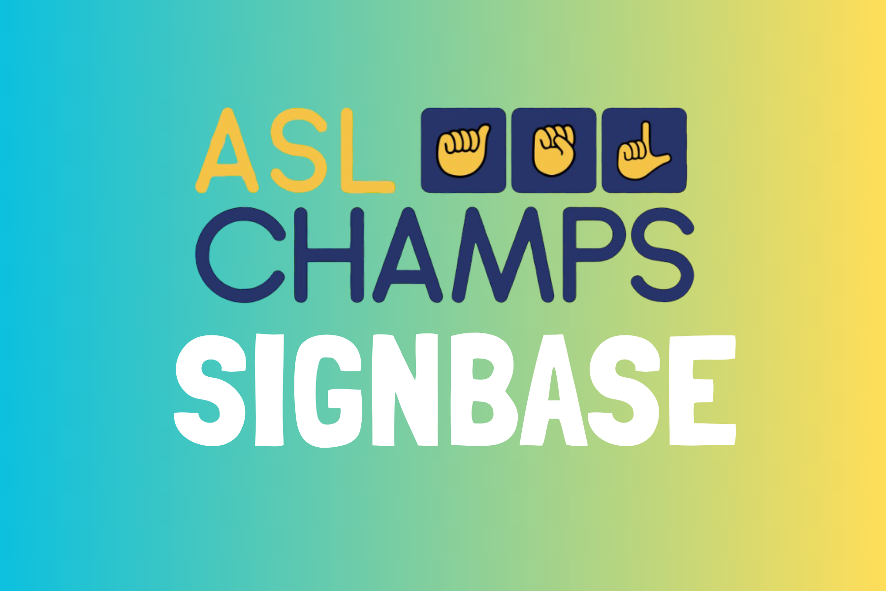 Yellow and navy asl champs logo with ASL handshapes sits on a teal to yellow gradient background. Underneath in white lettering is the word SIGNbase