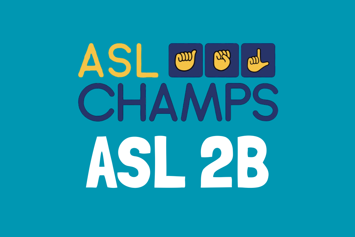Yellow and navy asl champs logo with ASL handshapes sits on a teal blue background. Underneath in white lettering is ASL 2B